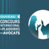 NOUVEAU ! Concours de plaidoiries des avocats 2026 / Inscriptions !